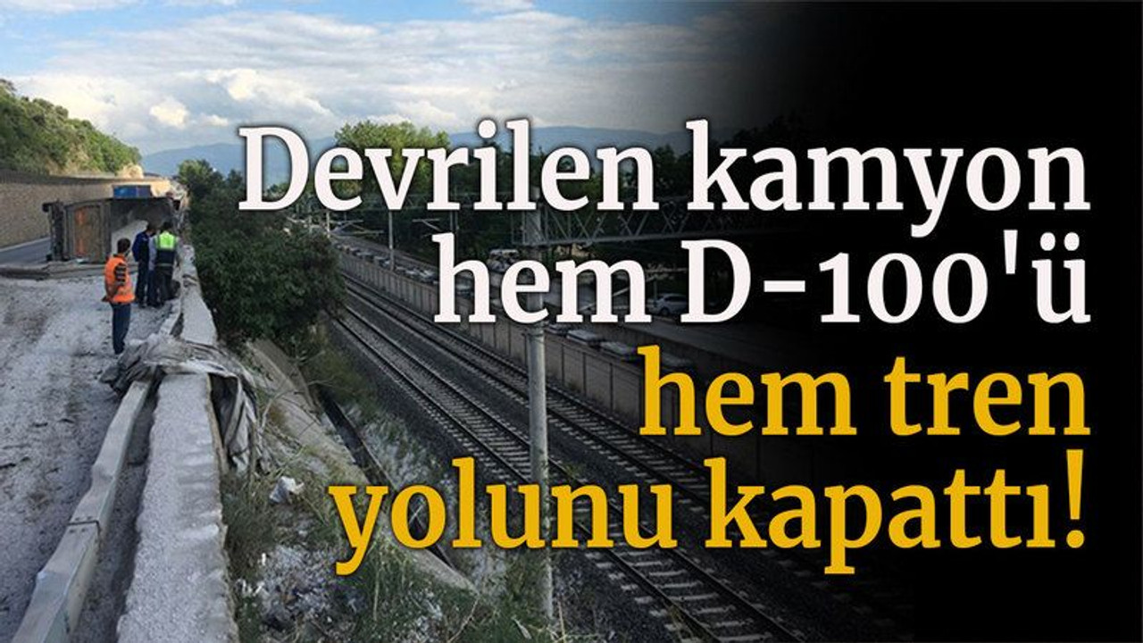 Devrilen kamyon hem D-100'ü hem tren yolunu kapattı!